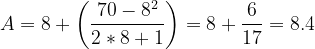 \dpi{120} A=8+\left ( \frac{70-8^{2}}{2*8+1} \right ) = 8 +\frac{6}{17} = 8.4